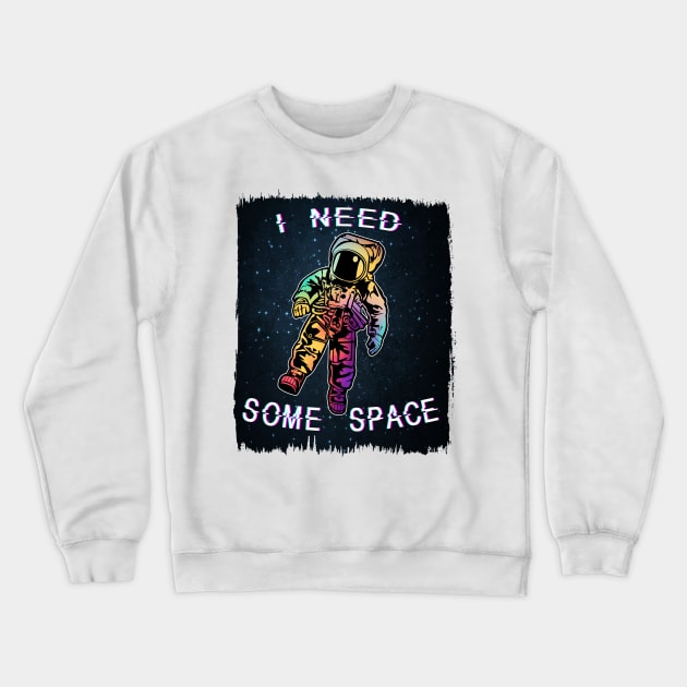 I Need Some Space Crewneck Sweatshirt by MZeeDesigns